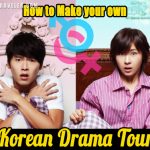 How to Make your own Korean drama Tour, korean drama locations