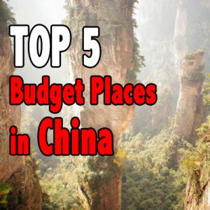 top 5 budget places in China, china tourism, china travel, travelling china