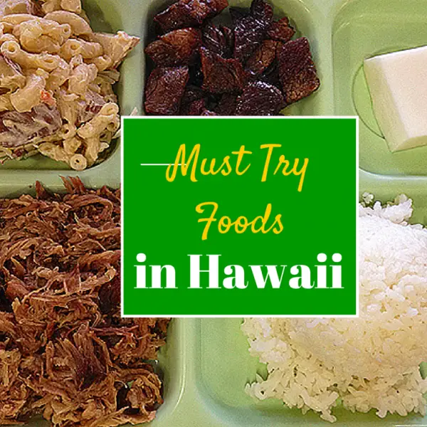Must Try Foods Hawaii, Hawaii foods, popular hawaii food, best hawaii foods
