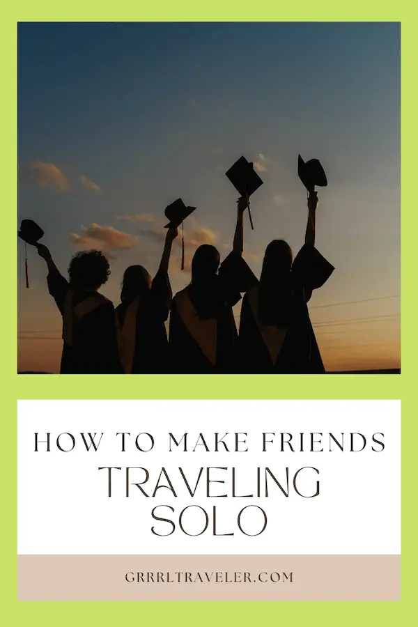 how to make friends traveling solo