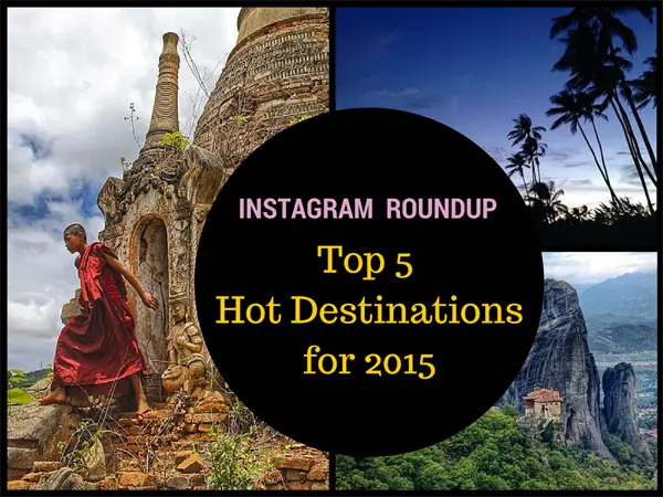 Top 5 Hot Destinations for 2015, top destinations for 2015, top 5 instagram destinations, top 5 destinations, top destinations, instagram roundup
