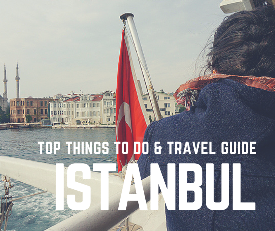 Istanbul Travel Guide, Istanbul top attractions, things to do in istanbul