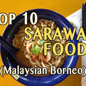 10 Top Sarawak Foods, Kuching Sarawak Food Guide, Malaysian Borneo, top foods in kuching, top kuching foods, top foods in sarawak