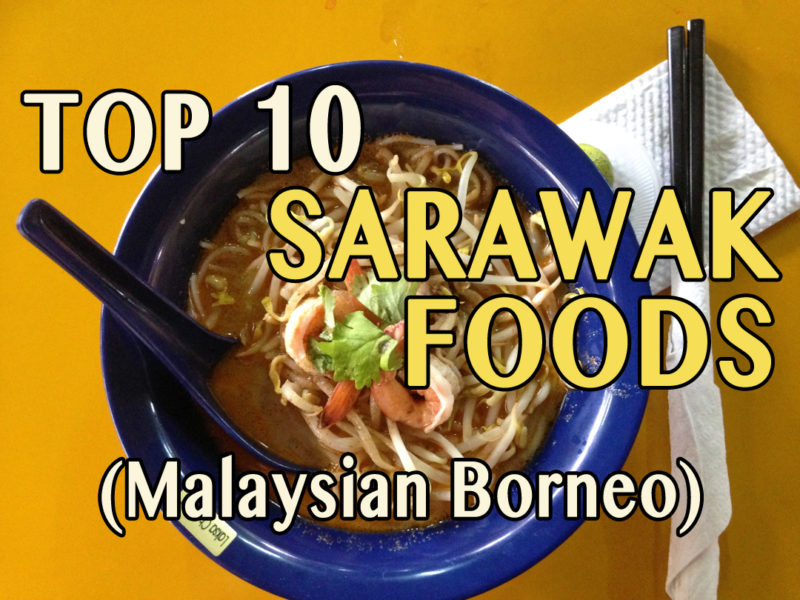 10 Top Sarawak Foods, Kuching Sarawak Food Guide, Malaysian Borneo, top foods in kuching, top kuching foods, top foods in sarawak